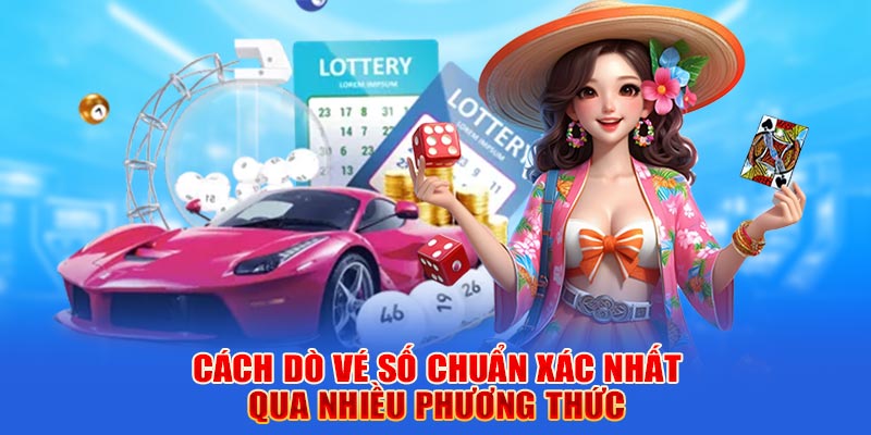 Cách dò vé số chuẩn xác nhất qua nhiều phương thức