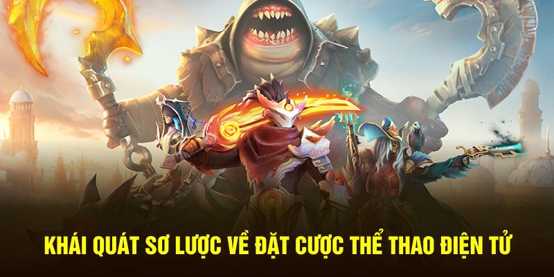 Khái quát sơ lược về đặt cược Thể thao điện tử